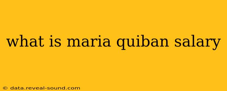 what is maria quiban salary
