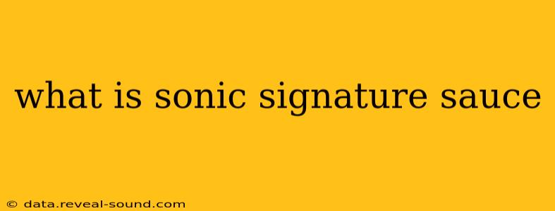 what is sonic signature sauce