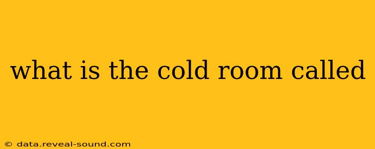 what is the cold room called