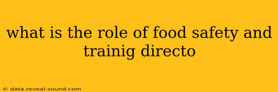 what is the role of food safety and trainig directo