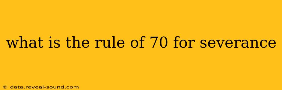 what is the rule of 70 for severance