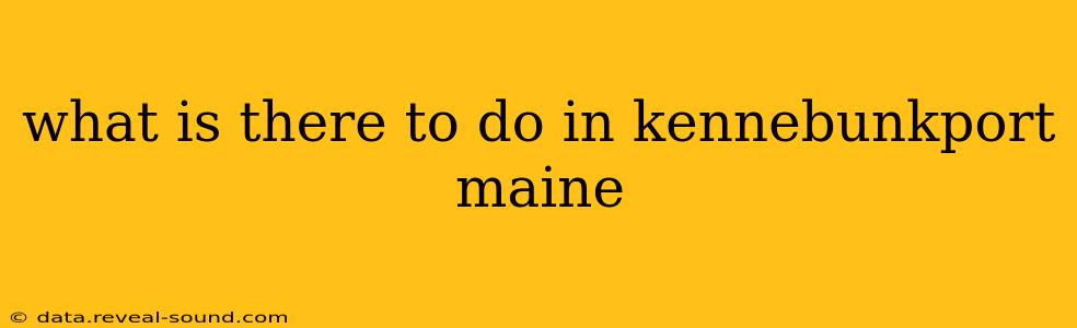 what is there to do in kennebunkport maine