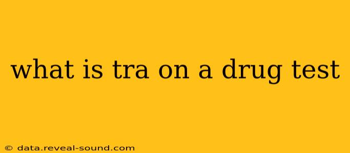 what is tra on a drug test