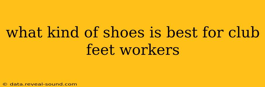 what kind of shoes is best for club feet workers