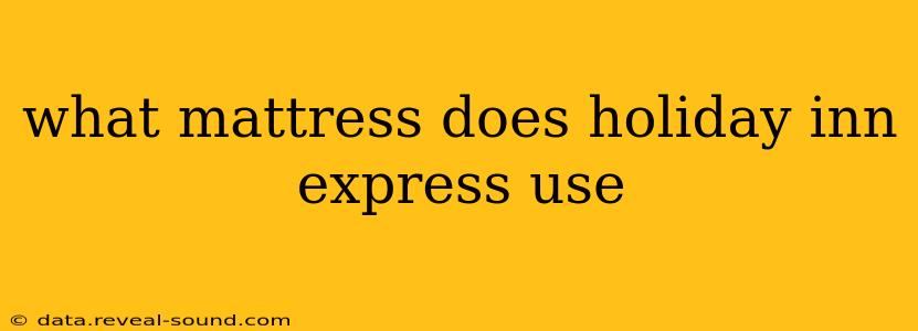 what mattress does holiday inn express use