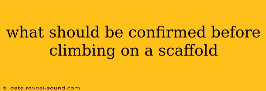 what should be confirmed before climbing on a scaffold