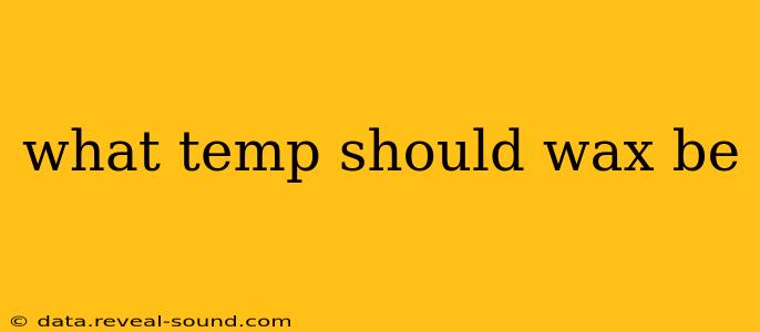 what temp should wax be