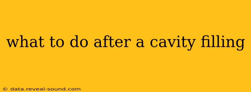 what to do after a cavity filling