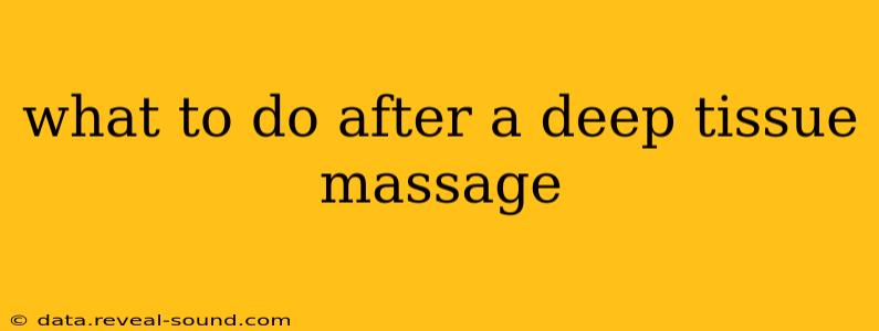 what to do after a deep tissue massage