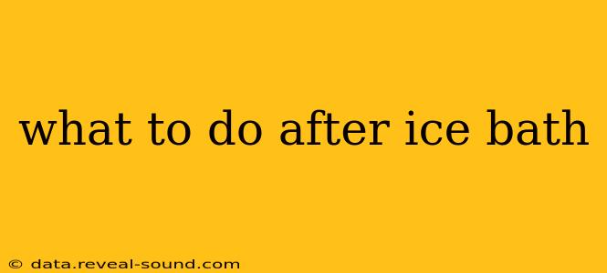 what to do after ice bath