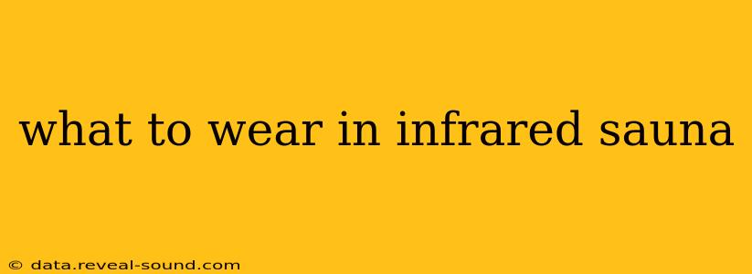 what to wear in infrared sauna