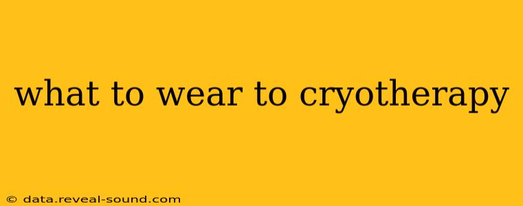 what to wear to cryotherapy