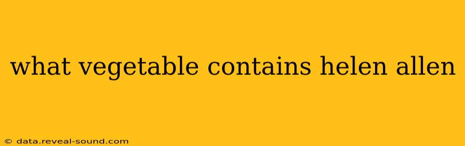 what vegetable contains helen allen