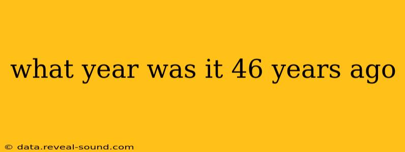 what year was it 46 years ago