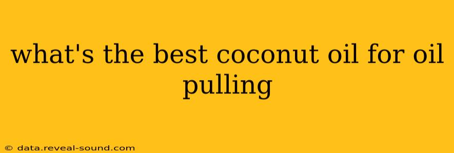 what's the best coconut oil for oil pulling