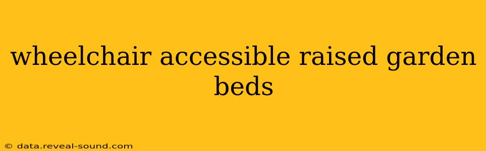 wheelchair accessible raised garden beds