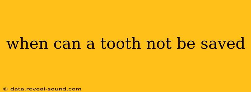 when can a tooth not be saved