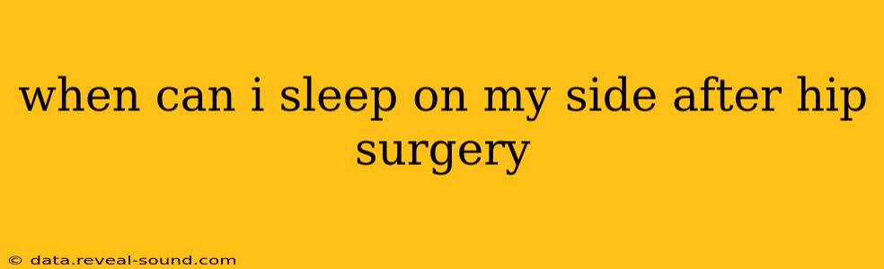 when can i sleep on my side after hip surgery