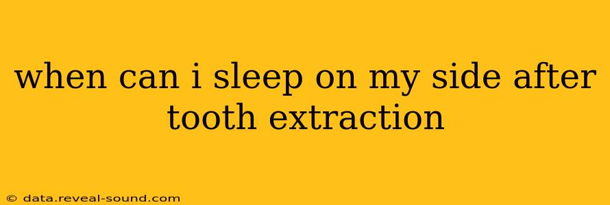 when can i sleep on my side after tooth extraction