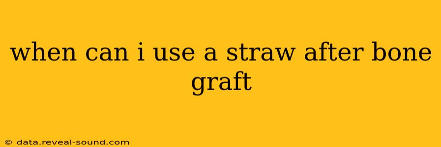 when can i use a straw after bone graft