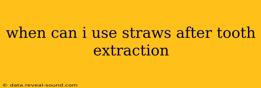 when can i use straws after tooth extraction