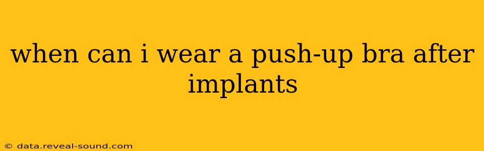when can i wear a push-up bra after implants