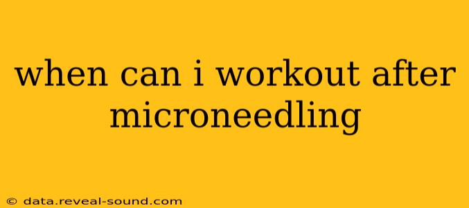 when can i workout after microneedling