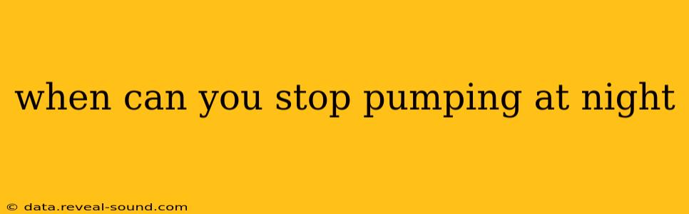 when can you stop pumping at night