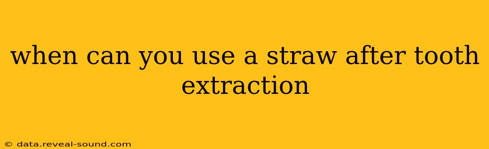 when can you use a straw after tooth extraction