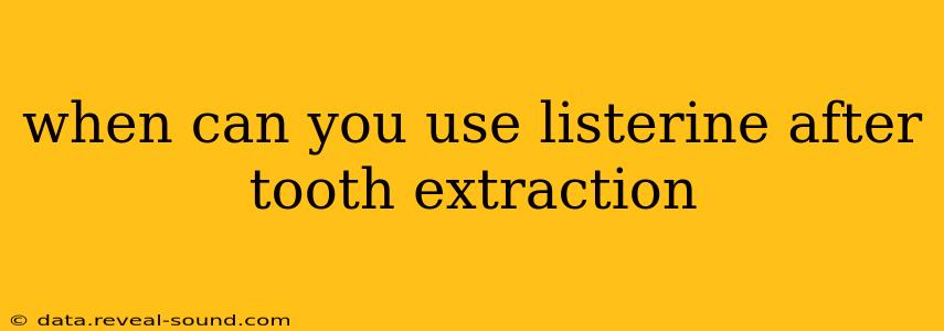when can you use listerine after tooth extraction