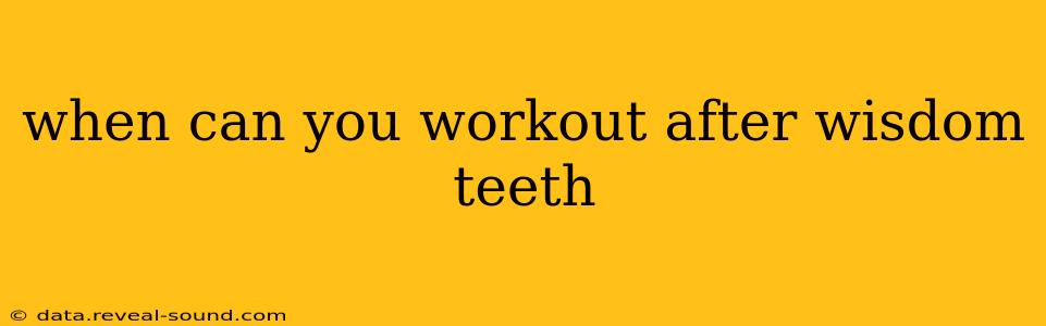 when can you workout after wisdom teeth