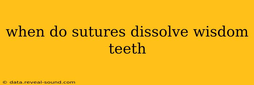 when do sutures dissolve wisdom teeth