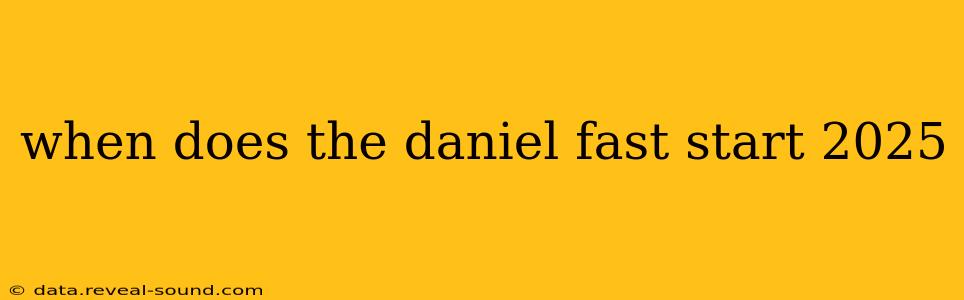 when does the daniel fast start 2025