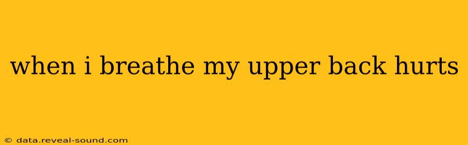 when i breathe my upper back hurts