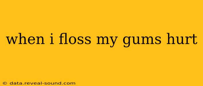 when i floss my gums hurt
