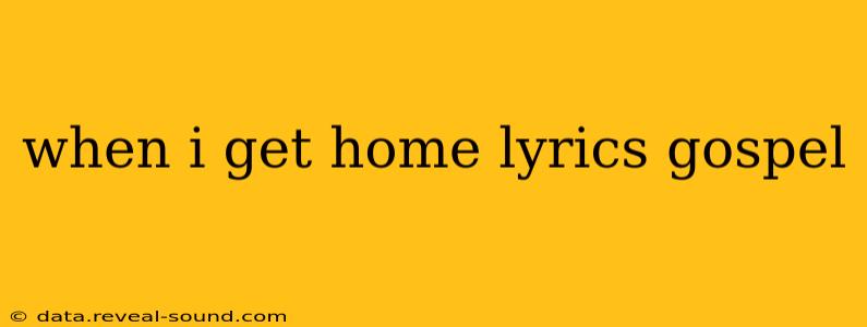 when i get home lyrics gospel