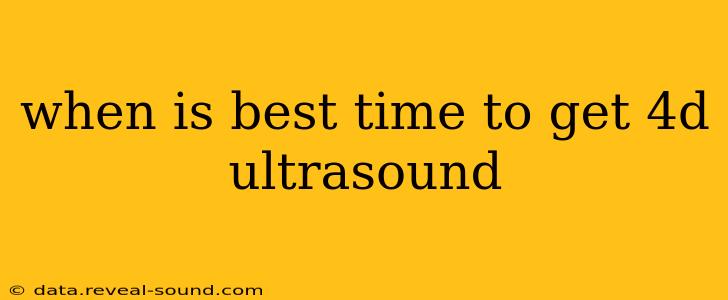when is best time to get 4d ultrasound