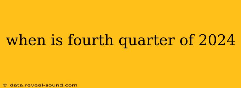 when is fourth quarter of 2024