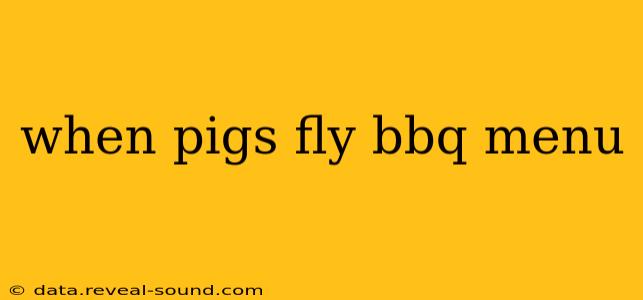 when pigs fly bbq menu
