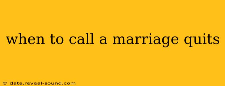 when to call a marriage quits