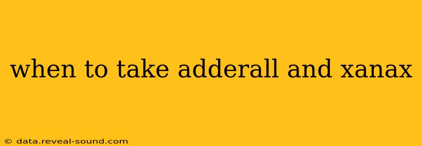 when to take adderall and xanax