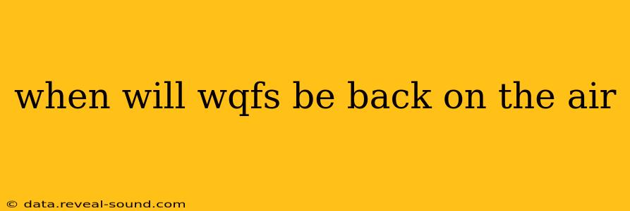 when will wqfs be back on the air