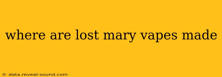 where are lost mary vapes made