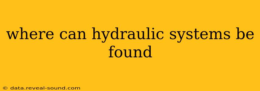 where can hydraulic systems be found