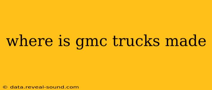 where is gmc trucks made