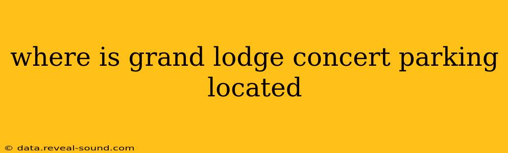 where is grand lodge concert parking located