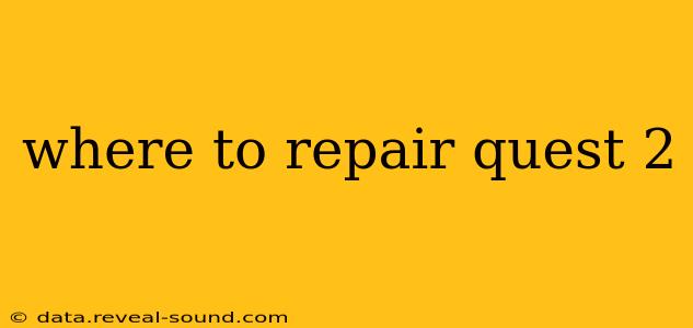 where to repair quest 2