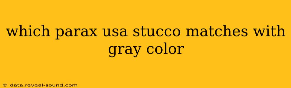 which parax usa stucco matches with gray color