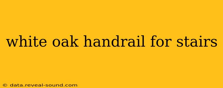 white oak handrail for stairs