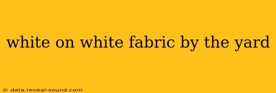 white on white fabric by the yard